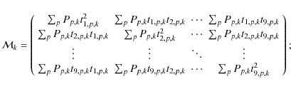 \begin{displaymath}\mathcal{M}_k=\displaystyle \left(
\begin{array}{cccc}
\sum_p...
...p,k}&\cdots& \sum_p P_{p,k} t_{9,p,k}^2\\
\end{array}\right);
\end{displaymath}