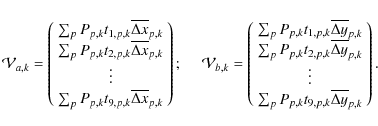 \begin{displaymath}\mathcal{V}_{a,k}=\left(
\begin{array}{c}
\sum_p P_{p,k} t_{1...
...,k} t_{9,p,k} \overline{\Delta y}_{p,k}\\
\end{array}\right).
\end{displaymath}