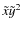 $\tilde{x}\tilde{y}^2$