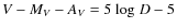 ${V}-M_{V}-A_{V}= 5 ~{\rm log}~D - 5$