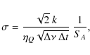 \begin{displaymath}%
\sigma = \frac{\sqrt{2}~k}{\eta_Q\sqrt{\Delta\nu~\Delta t}}~\frac{1}{S_A},
\end{displaymath}
