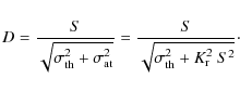 \begin{displaymath}%
D = \frac{S}{\sqrt{\sigma_{\rm th}^2+\sigma_{\rm at}^2}} = \frac{S}{\sqrt{\sigma_{\rm th}^2+K_{\rm r}^2~S^2}}\cdot
\end{displaymath}