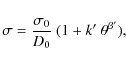 \begin{displaymath}%
\sigma = \frac{\sigma_0}{D_0}~(1 + k'~\theta^{\beta'}),
\end{displaymath}
