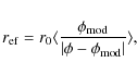 \begin{displaymath}%
r_{\rm ef} = r_0 \langle \frac{\phi_{\rm mod}}{\vert\phi - \phi_{\rm mod}\vert} \rangle,
\end{displaymath}
