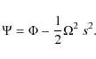 \begin{displaymath}\Psi = \Phi - {1 \over 2} \Omega^2 ~ s^2.
\end{displaymath}