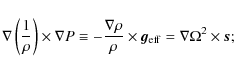 \begin{displaymath}\nabla \left({1 \over \rho}\right) \times \nabla P \equiv - {...
...ho} \times \vec{g}_{\rm eff} = \nabla \Omega^2 \times \vec{s};
\end{displaymath}