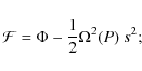 \begin{displaymath}{\cal F} = \Phi - {1 \over 2} \Omega^2(P)~ s^2 ;
\end{displaymath}