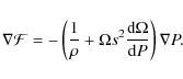 \begin{displaymath}\nabla {\cal F}=-\left({1\over\rho} + \Omega s^2 { {\rm d} \Omega \over {\rm d} P}\right) \nabla P .
\end{displaymath}