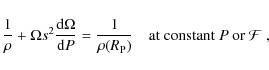 \begin{displaymath}{1 \over \rho} + \Omega s^2 {{\rm d} \Omega \over {\rm d} P} ...
..._{\rm P})} \quad \hbox{at constant $P$\space or ${\cal F}$ } ,
\end{displaymath}