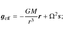 \begin{displaymath}\vec{g}_{\rm eff} = -{G M \over r^3} \vec{r} + \Omega^2 {\vec s};
\end{displaymath}