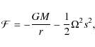 \begin{displaymath}{\cal F}=-{GM \over r} -{1 \over 2} \Omega^2 s^2 ,
\end{displaymath}