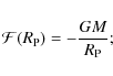 \begin{displaymath}{\cal F}(R_{\rm P})=-{GM \over R_{\rm P}} ;
\end{displaymath}