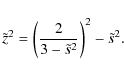 \begin{displaymath}\tilde z^2= \left( {2 \over 3 - \tilde s^2} \right)^2 - \tilde s^2 .
\end{displaymath}