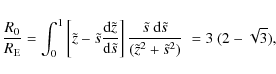 \begin{displaymath}{R_0 \over R_{\rm E}} = \int_0^1 \left[\tilde z- \tilde s {{\...
...e s \over (\tilde z^2 + \tilde s^2)} \; = 3 ~ (2 - \sqrt{3}) ,
\end{displaymath}