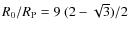 ${ R_0 / R_{\rm P} }=9~ (2 - \sqrt{3})/2$