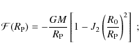 \begin{displaymath}{\cal F}(R_{\rm P})=-{GM \over R_{\rm P}} \left[ 1 - J_2 \left({R_0 \over R_{\rm P}}\right)^2 \right] \; ;
\end{displaymath}