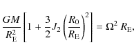 \begin{displaymath}{G M \over R_{\rm E}^2} \left[ 1 + {3 \over 2} J_2 \left({R_0 \over R_{\rm E}}\right)^2 \right] = \Omega^2 ~ R_{\rm E} ,
\end{displaymath}