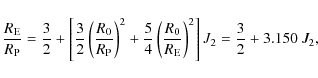 \begin{displaymath}{R_{\rm E} \over R_{\rm P}} = {3 \over 2} +\left[ {3 \over 2}...
...R_{\rm E}}\right)^2 \right] J_2 = {3 \over 2} +
3.150 ~ J_2 ,
\end{displaymath}