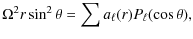 $\displaystyle \Omega^2 r \sin^2 \theta = \sum a_\ell(r) P_\ell(\cos \theta) ,$