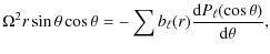$\displaystyle \Omega^2 r \sin \theta \cos \theta = - \sum b_\ell(r) {{\rm d} P_\ell (\cos \theta) \over {\rm d} \theta} ,$