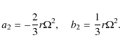 \begin{displaymath}a_2= -{2 \over 3} r \Omega^2,
\quad b_2= {1 \over 3} r \Omega^2 .
\end{displaymath}
