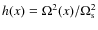 $h(x)=\Omega^2(x)/\Omega^2_{\rm s}$