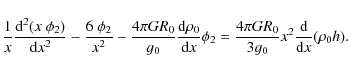 \begin{displaymath}{1 \over x}{{\rm d}^2 (x~ \phi_2)\over {\rm d}x^2} - {6 ~ \ph...
...pi G R_0 \over 3 g_0} x^2 {{\rm d} \over {\rm d}x}(\rho_0 h) .
\end{displaymath}