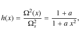 \begin{displaymath}h(x)={\Omega^2(x)\over \Omega^2_s} = {1+a \over 1+a~ x^2} ,
\end{displaymath}