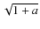 $\sqrt{1+a}$