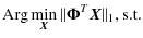 $\displaystyle {\rm Arg} \min_{\vec{X}} \Vert \mathbf{ \Phi}^{T}\vec{X}\Vert _1,
{\rm s.t.}$