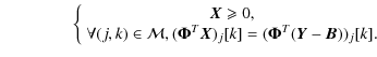 $\displaystyle \qquad \qquad \: \left\{\begin{array}{c}\vec{X} \geqslant 0, \\  ...
...}\vec{X})_j[k]=(\mathbf{ \Phi}^{T}(\vec{Y} - \vec{B}))_j[k]. \end{array}\right.$