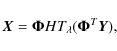 \begin{displaymath}%
\vec{X} = \mathbf{\Phi} HT_{\lambda} (\mathbf{\Phi}^{T}\vec{Y}),
\end{displaymath}