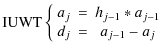 $\displaystyle {\rm IUWT}\left\{\begin{array}{ccc}a_j & = & h_{j-1} \ast a_{j-1} \\  d_j & = & a_{j-1} - a_j \end{array}\right.$