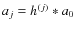 $a_j = h^{(j)} \ast a_0$