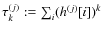 $\tau_k^{(j)}:=\sum_i (h^{(j)}[i])^k$