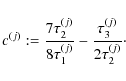 \begin{displaymath}%
c^{(j)}:=\frac{7\tau_2^{(j)}}{8\tau_1^{(j)}} - \frac{\tau_3^{(j)}}{2\tau_2^{(j)}}\cdot
\end{displaymath}