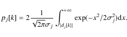 \begin{displaymath}%
p_j[k] = 2 \frac{1}{\sqrt{2\pi}\sigma_j}\int_{\vert d_j[k]\vert}^{+\infty} \exp(-x^2 / 2 \sigma_j^2){\rm d}x.
\end{displaymath}