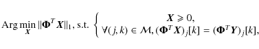 \begin{displaymath}%
{\rm Arg} \min_{\vec{X}} \Vert \mathbf{ \Phi}^{T}\vec{X}\Ve...
...{X})_j[k]=(\mathbf{ \Phi}^{T}\vec{Y})_j[k], \end{array}\right.
\end{displaymath}