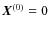 $\vec{X}^{(0)} = 0$