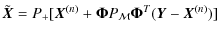 $\displaystyle \tilde{\vec{X}} = P_{+}[\vec{X}^{(n)} + \mathbf{ \Phi} P_{\mathcal{M}} \mathbf{ \Phi}^{T} (\vec{Y} - \vec{X}^{(n)})]$