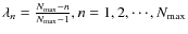 $\lambda_n = \frac{N_{\max} - n}{N_{\max} - 1},n=1,2,\cdots,N_{\max}$