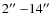 $2\hbox{$^{\prime\prime}$ }{-}14\hbox{$^{\prime\prime}$ }$