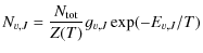 $\displaystyle N_{v,J}=\frac{N_{\rm tot}}{Z(T)}g_{v,J}\exp(-E_{v,J}/T)$