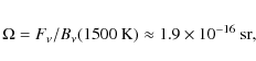 \begin{eqnarray*}\Omega = F_{\nu}/B_{\nu}(1500~\rm {K}) \approx 1.9\times10^{-16} \ {\rm sr},
\end{eqnarray*}