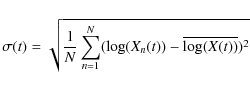 \begin{displaymath}%
\sigma(t)=\sqrt{\frac{1}{N} \sum_{n=1}^{N}(\log (X_n(t)) - \overline{\log (X(t))})^2}
\end{displaymath}