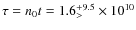 $\tau =n_{0}t=1.6^{+9.5}_{>}\times 10^{10}$