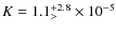 $K=1.1^{+2.8}_{>} \times 10^{-5}$