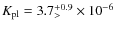 $K_{\rm pl}=3.7^{+0.9}_{>} \times 10^{-6}$