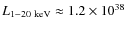 $L_{1 - 20~{\rm keV}} \approx
1.2 \times 10^{38}$