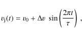 \begin{displaymath}v_{\rm j}(t)=v_0+\Delta v~\sin\left({2\pi t\over \tau}\right)~,
\end{displaymath}